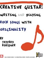 Creative Guitar - Writing and Playing Rock Songs With Orginality