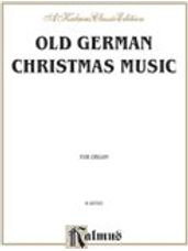 Old German Christmas Music (Scheidt, Pachelbel, and others) (for Piano or Organ) [
