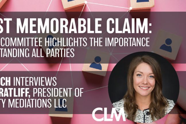 A Most Memorable Claim: CLM&#8217;s ADR Committee Highlights the Importance of Understanding All Parties